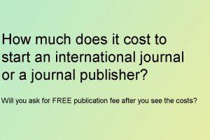 How much does it cost to start an international journal or a journal publisher?
